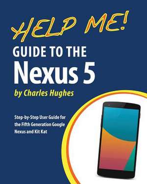 Help Me! Guide to the Nexus 5 de Charles Hughes