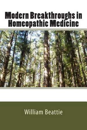 Modern Breakthroughs in Homeopathic Medicine de William Beattie