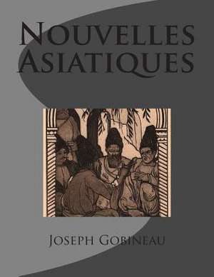 Nouvelles Asiatiques de M. Joseph Arthur Gobineau De