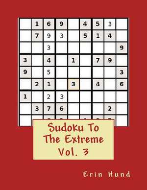 Sudoku to the Extreme Vol. 3 de Erin Hund