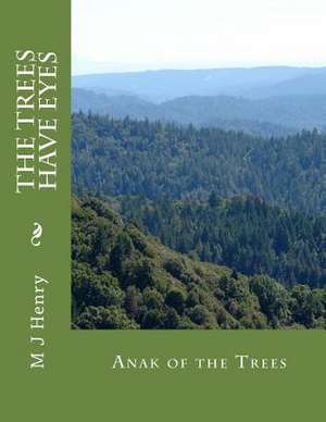 The Trees Have Eyes de M. J. Henry