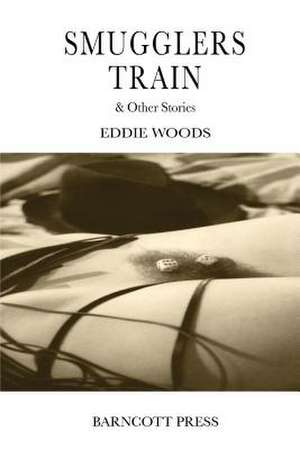 Smugglers Train & Other Stories de Eddie Woods