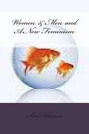 Women & Men and a New Feminism de Shel Shamus