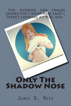 Only the Shadow Nose de James D. Reed