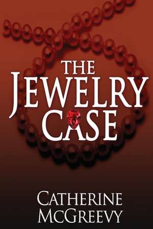 The Jewelry Case de Catherine McGreevy