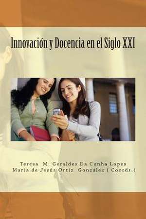 Innovacion y Docencia En El Siglo XXI de Teresa M. G. Da Cunha Lopes