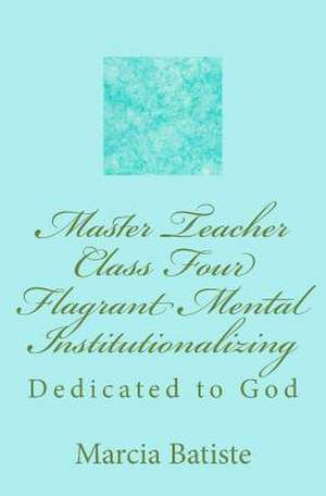 Master Teacher Class Four Flagrant Mental Institutionalizing de Wilson, Marcia Batiste Smith