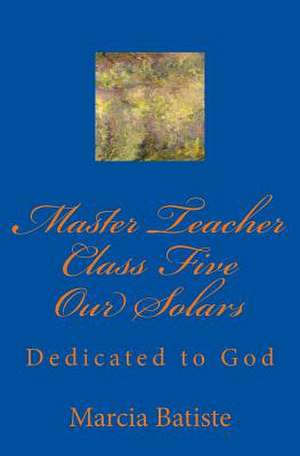 Master Teacher Class Five Our Solars de Wilson, Marcia Batiste Smith