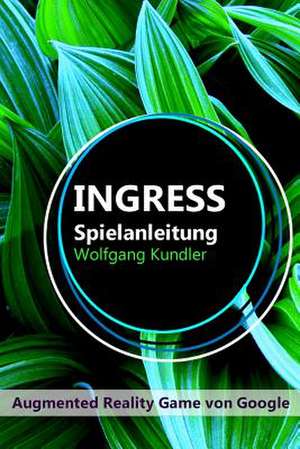 Ingress Spielanleitung de Herr Wolfgang Kundler