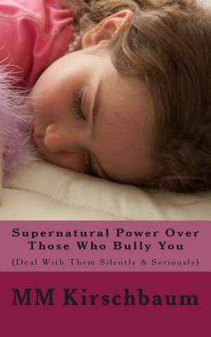 Supernatural Power Over Those Who Bully You de M. M. Kirschbaum