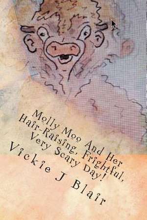 Molly Moo and Her Hair-Raising, Frightful, Very Scary Day! de Vickie J. Blair