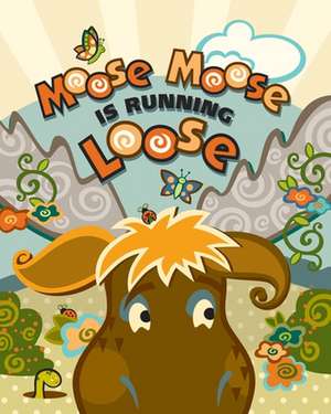 Moose Moose Is Running Loose de Cheryl Welch