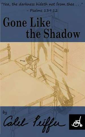 Gone Like the Shadow de Caleb Peiffer