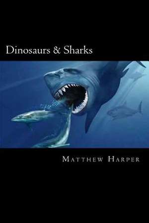 Dinosaurs & Sharks de Matthew Harper