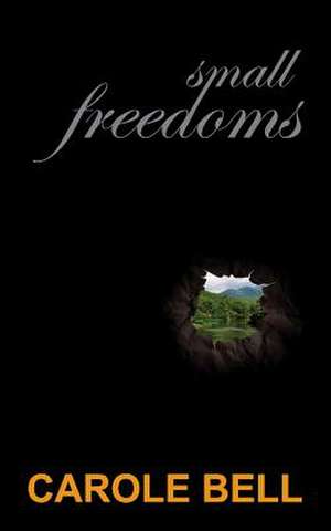 Small Freedoms de Carole Bell