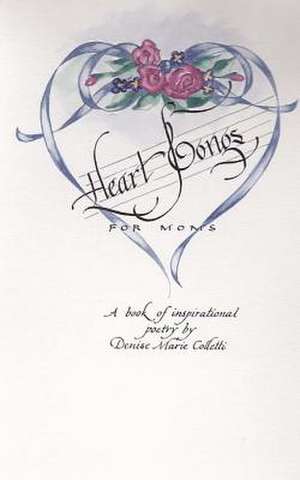 Heart Songs for Moms de Denise Marie Colletti