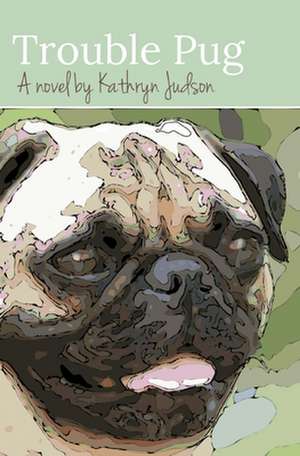 Trouble Pug de Kathryn Judson