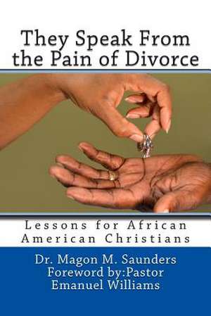 They Speak from the Pain of Divorce de Dr Magon M. Saunders