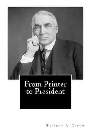 From Printer to President de Sherman A. Cuneo