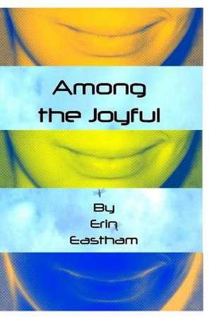 Among the Joyful de Erin Eastham