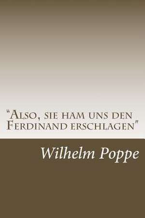 "Also, Sie Ham Uns Den Ferdinand Erschlagen" de Wilhelm Poppe