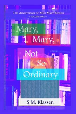 Mary, Mary, Not So Ordinary de S. M. Klassen