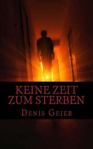 Keine Zeit Zum Sterben de Denis Geier