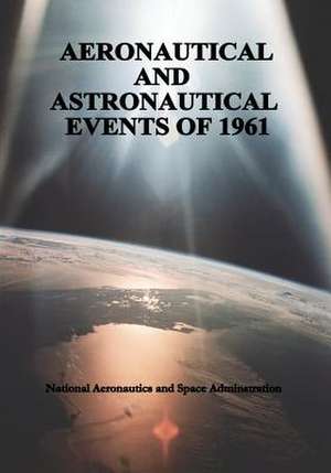 Aeronautical and Astronautical Events of 1961 de National Aeronautics and Administration