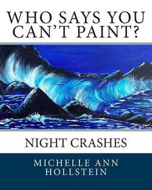 Who Says You Can't Paint? de Michelle Ann Hollstein