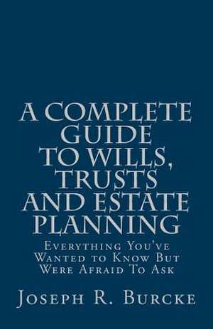 A Complete Guide to Wills, Trusts and Estate Planning de Joseph R. Burcke