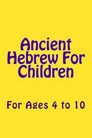 Ancient Hebrew for Children de Phd Al Garza Th D.