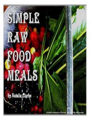 Simple Raw Food Meals de Natalia Clarke