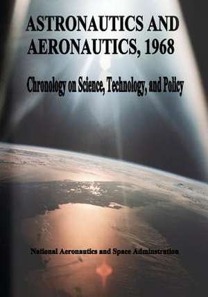 Astronautics and Aeronautics, 1968 de National Aeronautics and Administration