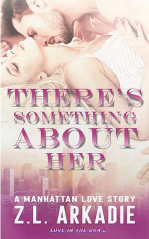 There's Something about Her de Z. L. Arkadie