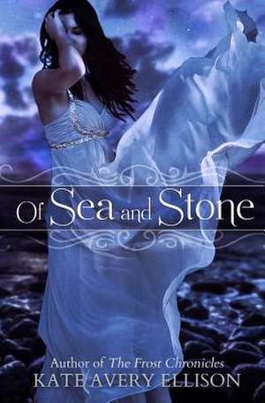 Of Sea and Stone de Kate Avery Ellison