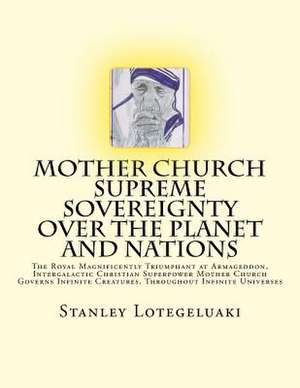 Mother Church Supreme Sovereignty Over the Planet and Nations de MR Stanley Ole Lotegeluaki