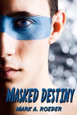 Masked Destiny de Mark A. Roeder