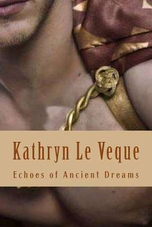 Echoes of Ancient Dreams de Kathryn Le Veque