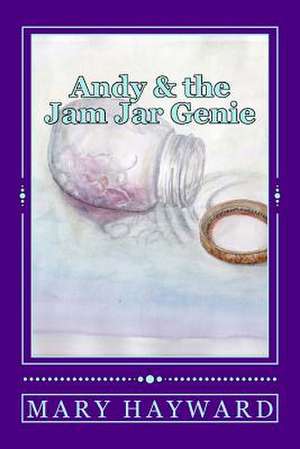 Andy and the Jam Jar Genie de Mary Hayward