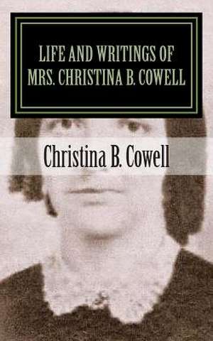 Life and Writings of Mrs. Christina B. Cowell de Christina B. Cowell