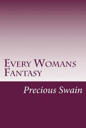 Every Womans Fantasy de MS Precious Swain