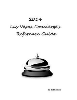 2014 Las Vegas Concierge Reference Guide de Ted Salmon