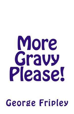 More Gravy Please! de George Fripley