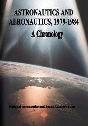 Astronautics and Aeronautics, 1979-1984 de National Aeronautics and Administration