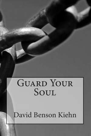 Guard Your Soul de Rev David B. Kiehn