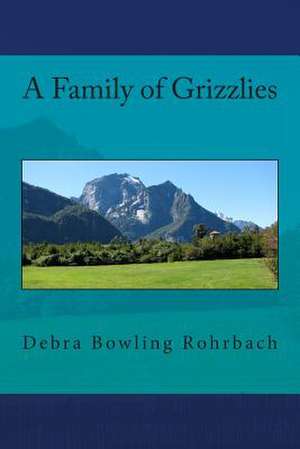 A Family of Grizzlies de Debra Bowling Rohrbach