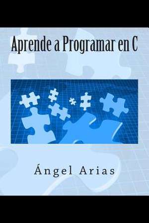 Aprende a Programar En C de Angel Arias