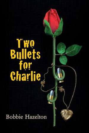 Two Bullets for Charlie de Bobbie Hazelton