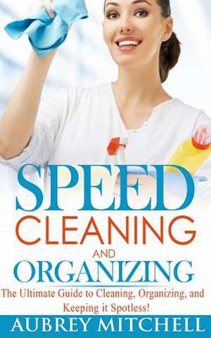 Speed Cleaning and Organizing de Aubrey Mitchell