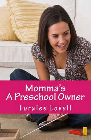 Momma's a Preschool Owner de Loralee Lovell